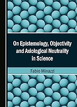 On Epistemology, Objectivity and Axiological Neutrality in Science