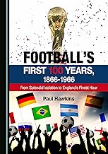 Football’s First 100 Years, 1866-1966: From Splendid Isolation to England's Finest Hour