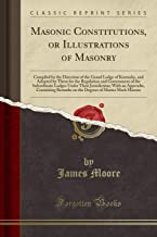 Masonic Constitutions, or Illustrations of Masonry: Compiled by the Direction of the Grand Lodge of Kentucky, and Adopted by Them for the Regulation ... With an Appendix, Containing Remarks on