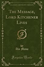 The Message, Lord Kitchener Lives, Vol. 1 (Classic Reprint)