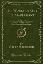 The Works of Guy De Maupassant, Vol. 9: Fort Comme La Mort; The Caresses, and Fear, and Other Stories; Notre Coeur, and Other Stories (Classic Reprint)