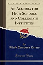 An Algebra for High Schools and Collegiate Institutes (Classic Reprint)
