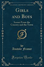 Girls and Boys: Scenes From the Country and the Town (Classic Reprint)