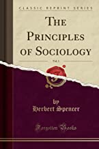 The Principles of Sociology, Vol. 1 (Classic Reprint)