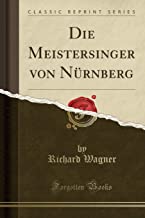 Die Meistersinger von Nürnberg (Classic Reprint)