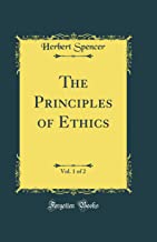 The Principles of Ethics, Vol. 1 of 2 (Classic Reprint)