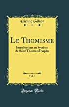 Le Thomisme, Vol. 1: Introduction au Système de Saint Thomas d'Aquin (Classic Reprint)