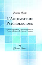 L'Automatisme Psychologique: Essai de Psychologie Exprimentale sur les Formes Infrieures de l'Activit Humaine (Classic Reprint)