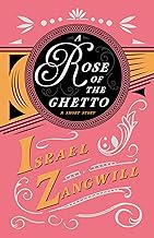 A Rose of the Ghetto - A Short Story: With a Chapter From English Humorists of To-day by J. A. Hammerton