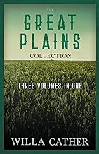 The Great Plains Collection - Three Volumes in One;O Pioneers!, The Song of the Lark, & My Ántonia