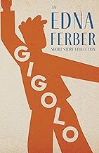 Gigolo - An Edna Ferber Short Story Collection;With an Introduction by Rogers Dickinson