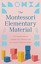 The Montessori Elementary Material: The Original Guide for Teaching Early Education Using the Advanced Montessori Method