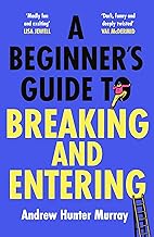 A Beginner’s Guide to Breaking and Entering: The brilliantly entertaining new thriller by the Sunday Times bestselling author of The Last Day