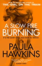 A Slow Fire Burning: The addictive new Sunday Times No.1 bestseller from the author of The Girl on the Train