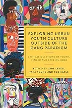 Exploring Urban Youth Culture Outside of the Gang Paradigm: Critical Questions of Youth, Gender and Race On-Road