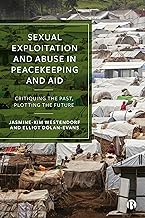 Sexual Exploitation and Abuse in Peacekeeping and Aid: Critiquing the Past, Plotting the Future