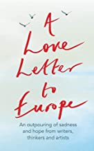 A Love Letter to Europe: An Outpouring of Sadness and Hope from Writers, Thinkers and Artists: An outpouring of sadness and hope – Mary Beard, Shami ... Jones, J.K. Rowling, Sandi Toksvig and others