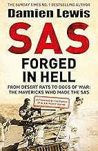 SAS Forged in Hell: From Desert Rats to Dogs of War: The Mavericks who Made the SAS