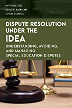 Dispute Resolution Under the IDEA: Understanding, Avoiding, and Managing Special Education Disputes