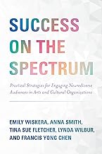 Success on the Spectrum: Practical Strategies for Engaging Neurodiverse Audiences in Arts and Cultural Organizations