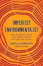 Imperfect Environmentalist: How to Reduce Waste and Create Change for a Better Planet