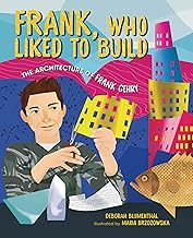 Frank, Who Liked to Build: The Architecture of Frank Gehry