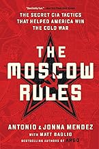 The Moscow Rules: The Secret CIA Tactics That Helped America Win the Cold War