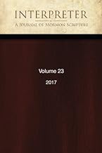 Interpreter: A Journal of Mormon Scripture, Volume 23 (2017)