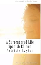 A Surrendered Life--Spanish Edition: Finding Freedom, Healing and Hope After Abortion