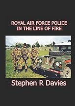 ROYAL AIR FORCE POLICE IN THE LINE OF FIRE