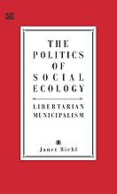 The Politics of Social Ecology: Libertarian Municipalism