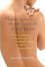 Understanding Messages of Your Body: How to Interpret Physical and Emotional Signals to Achieve Optimal Health
