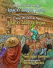 The Hero of Cinco De Mayo / El Héroe De Cinco De Mayo: Ignacio Zaragoza Seguín