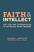 Faith & Intellect: The Lives and Contributions of Latter-Day Saint Thinkers