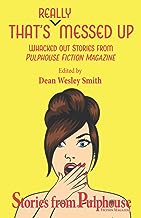 That's Really Messed Up: Whacked Out Stories from Pulphouse Fiction Magazine