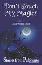 Don't Touch My Magic: Stories from Pulphouse Fiction Magazine