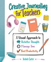 Creative Journaling for Teachers: A Visual Approach to Declutter Thoughts, Manage Time and Boost Productivity
