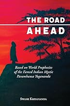 The Road Ahead: Based on World Prophecies of the Famed Indian Mystic Paramhansa Yogananda