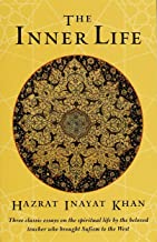 The Inner Life: Three Classic Essays on the Spiritual Life by the Beloved Teacher Who Brought Sufism to the West