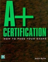 A+ Certification: How to Pass Your Exams