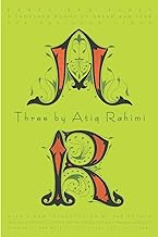 Three by Atiq Rahimi: Earth and Ashes / A Thousand Rooms of Dream and Fear / The Patience Stone