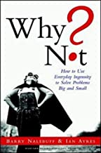 Why Not?: How to Use Everyday Ingenuity to Solve Problems Big and Small