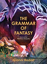 The Grammar of Fantasy: An Introduction to the Art of Inventing Stories