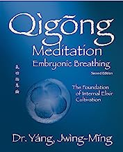 Qigong Meditation Embryonic Breathing: The Foundation of Internal Elixir Cultivation