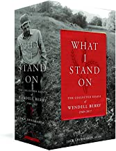 What I Stand on: The Collected Essays of Wendell Berry 1969-2017