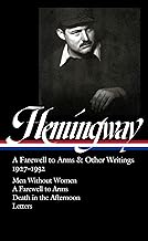 Ernest Hemingway - a Farewell to Arms & Other Writings 1927-1932: Men Without Women / a Farewell to Arms / Death in the Afternoon / Letters