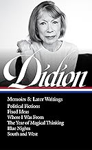 Joan Didion: Memoirs & Later Writings (LOA #386): Political Fictions / Fixed Ideas / Where I Was From / The Year of Magical Thinking (memoir & play) / Blue Nights / South and West
