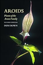 Aroids: Plants of the Arum Family: Plants of the Arum Family, Second Edition