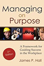 Managing on Purpose: A Framework for Guiding Success in the Workplace