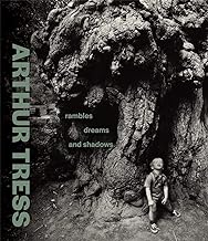 Arthur Tress: Rambles, Dreams, and Shadows